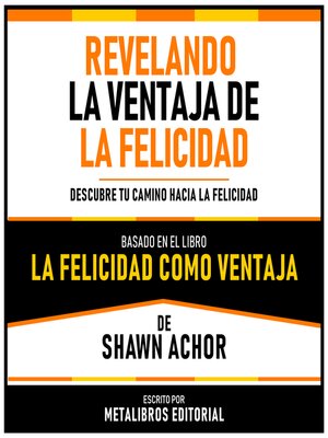 cover image of Revelando La Ventaja De La Felicidad--Basado En El Libro "La Felicidad Como Ventaja" De Shawn Achor
